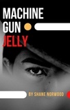  Shane Norwood - Machine Gun Jelly - Bamboo Books, #1.