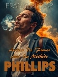  Franklin Díaz - Arrêter De Fumer Avec La Méthode PHILLIPS.