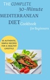  Mahmoud sultan - The Complete 30-Minute Mediterranean Diet Cookbook for Beginners: 55 Authentic, Simple Recipes for a Healthy Lifestyle.