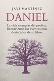  Javi Martínez - Daniel: La vida ejemplar del profeta. Recorriendo los eventos más destacados de su libro.