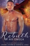  Crista Crown et  Harper B. Cole - Rebirth of His Omega - The Outcast Chronicles, #4.