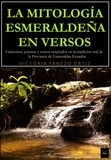  Victoria Panezo Ortiz - La Mitología Esmeraldeña En Versos: Canciones, Poemas Y Versos Inspirados En La Tradición Oral De La Provincia De Esmeraldas-Ecuador.