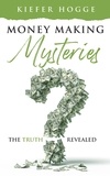 Kiefer Hogge - Money Making Mysteries: The Truth Revealed.