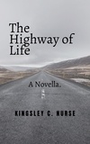  Kingsley C. Nurse - The Highway of Life: A Novella..