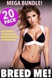  Arwen Rich - Breed Me! 20 Pack Mega Bundle! (Milf Erotica, Virgin Erotica, Breeding Erotica).