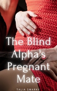  Talia Swarky - The Blind Alpha's Pregnant Mate.