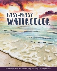  Emma Lindsey - Easy-Peasy Watercolor: Painting with Confidence Step by Step For Beginners.