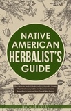  Natalie Evers - Native American’s Herbalist’s Guide: The Ultimate Herbal Medicine Encyclopedia. Create Your Apothecary Table and Discover Ancient Remedies to Improve Your Overall Well-Being.