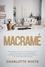  Charlotte White - Macramé: The Ultimate Step-by-Step Guide for you and Your Family. Follow Macrame Patterns and Create Amazing Projects for your Home and Garden..