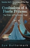  Sue Buttermark - Confessions of A Faerie Princess: The Order of The Golden Tyde - Maddie McT: Mysteries of The Fae.
