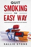  Sallie Stone - Quit Smoking the Easy Way: A New and Revolutionary Way to Quit Smoking.