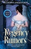  Bethany Swafford - Regency Rumors - The Sinclair Society Series, #1.