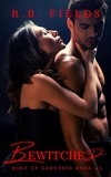  R. B. Fields - Bewitched: A Steamy Vampire Reverse Harem Paranormal Romance - Born of Darkness, #4.