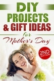  Do It Yourself Nation - DIY Projects &amp; Gift Ideas for Mother’s Day (2nd Edition).
