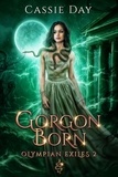  Cassie Day - Gorgon Born - Olympian Exiles, #2.