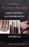  Diane Barton - Polymer People An Artist's Method Of Sculpting Hands and Feet In Polymer Clay - Polymer People, #2.
