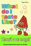  Olga Ritchie - What Do I Taste Like? Какой я на вкус? Bilingual English-Russian Book - English-Russian Bilingual Books for Children.