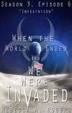  Rebecca A. Rogers - Infestation (When the World Ended and We Were Invaded: Season 3, Episode #6) - When the World Ended and We Were Invaded: Season 3, #6.