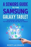  Scott La Counte - A Senior’s Guide to the Samsung Galaxy Tablet: An Insanely Easy Guide to the S8, S7, S6, A8, and A7 Tablet.
