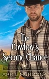  April Murdock - The Cowboy's Second Chance - The Brothers of Thatcher Ranch, #4.