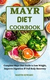  MARTIN EDWARD - Mayr Diet Cookbook :Complete Mayr Diet Guide to Lose Weight, Improve Digestion &amp; Full Body   Recovery.