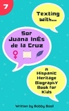  Bobby Basil - Texting with Sor Juana Inés de la Cruz: A Hispanic Heritage Biography Book for Kids - Texting with History, #7.