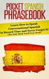  Rocket Learning Books - Pocket Spanish Phrasebook: Learn How to Speak Conversational Spanish in Record Time and Never Forget It! (The Only Book You’ll Ever Need).