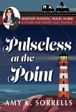  Amy K. Sorrells - Pulseless at the Point - Whitney Watson Travel Nurse: A Scrubs and Sleuths Cozy Mystery Series.