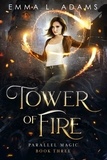  Emma L. Adams - Tower of Fire - Parallel Magic, #3.