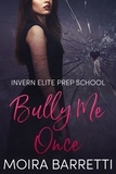  Moira Barretti - Bully Me Once - Invern Elite Prep School, #1.