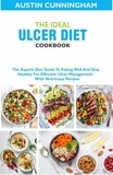  Austin Cunningham - The Ideal Ulcer Diet Cookbook; The Superb Diet Guide To Eating Well And Stay Healthy For Effective Ulcer Management With Nutritious Recipes.