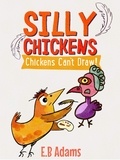 E. B. Adams - Chickens Can't Draw - Silly Chickens.