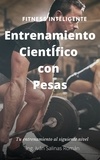  Ing. Iván Salinas Román - Entrenamiento Científico con pesas: Fitness Inteligente.