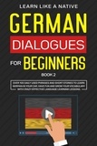  Learn Like a Native - German Dialogues for Beginners Book 2: Over 100 Daily Used Phrases &amp; Short Stories to Learn German in Your Car. Have Fun and Grow Your Vocabulary with Crazy Effective Language Learning Lessons - German for Adults, #2.