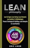  Eric Liker - Lean Philosophy: Lean Six Sigma ●  Lean Startup ●  Lean Enterprise ●  Lean Analytics ●  5s Methodologies. Process &amp; Techniques for Building a Lean Enterprise to a Lean Business..