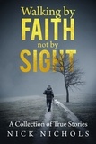  Nick Nichols - Walking by Faith, Not by Sight: A Collection of True Stories.