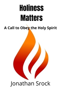  Jonathan Srock - Holiness Matters: A Call to Obey the Holy Spirit.