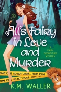  K.M. Waller - All's Fairy in Love and Murder - A Fairy Godmother Mystery, #1.