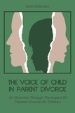  Sam Dickinson - The Voice of Child in Parent Divorce  An Overview Through  The Impact Of Parental  Divorce On Children.