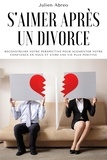  Julien Abreo - S'aimer après un divorce: Reconstruire votre perspective pour augmenter votre confiance en vous et vivre une vie plus positive.