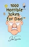  Jose Sanchez et  XTRNL Sanchez - 1000 Horrible Jokes for Dad.