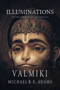  Michael R.E. Adams et  Vâlmîki - Illuminations: The First Chapters of The Ramayana.