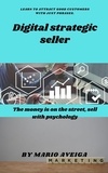  Mario Aveiga - Digital strategic seller &amp; The money is on the street, sell with psychology.