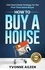  Yvonne Aileen - How to Buy a House: Vital Real Estate Strategy for the First Time Home Buyer.