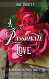  Jane Hunter - A Passionate Love: A Pride and Prejudice Sensual Intimate - A Courtship of Roses, #6.