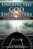  Nick Nichols - Unexpected God Encounters: A Collection of True Stories.