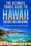  Ryan James - The Ultimate Travel Guide To Hawaii for 2022, 2023, and Beyond: A Guidebook to this Beautiful State – Explore Maui, Honolulu, Kauai, Lanai, Oahu, and more.