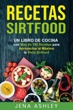  Jena Ashley - Recetas Sirtfood: Un Libro de Cocina con más de 100 Recetas para Aprovechar al Máximo la Dieta Sirtfood.