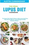  Austin Cunningham - The Ideal Lupus Diet Cookbook; The Superb Diet Guide To Reduce Inflammation And Treat Flare-Ups For Effective Lupus Management With Nutritious Recipes.
