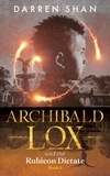  Darren Shan - Archibald Lox and the Rubicon Dictate - Archibald Lox, #6.